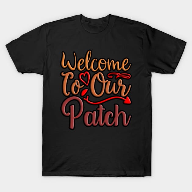 Welcome To Our Patch, autumn, fall inspired design T-Shirt by crazytshirtstore